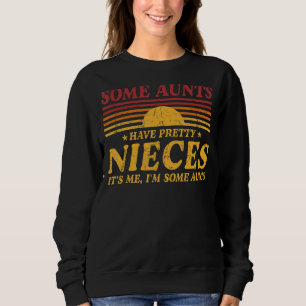 Einige Tanten haben Hübsche Nichten. Ich bin ein A Sweatshirt