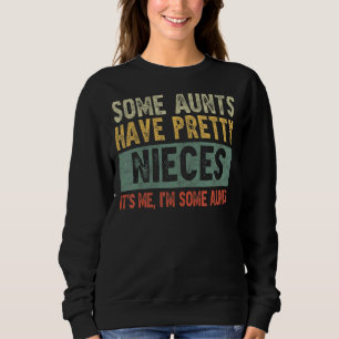 Einige Tanten haben Hübsche Nichten. Ich bin ein A Sweatshirt