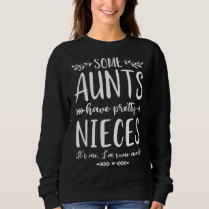 Einige Tanten haben Hübsche Nichten. Ich bin ein A Sweatshirt