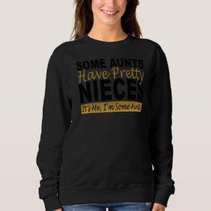 Einige Tanten haben Hübsche Nichten. Ich bin ein A Sweatshirt