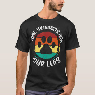 Einige Therapeuten haben vier Beine Dog Trainer T-Shirt