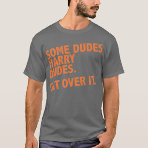 Einige Typen heiraten Typen. Erhalten Sie über T-Shirt