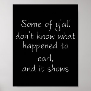 Einige von euch wissen nicht, was Earl passiert is Poster