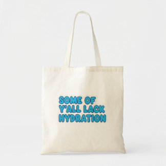 "Einige von Y'all mangelnde Hydration" Tragetasche