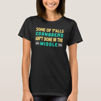 Einige von yu2019alls CORNBREAD ainu2019t im T-Shirt