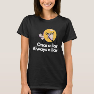 Einmal ein Lügner immer ein Lügner T-Shirt