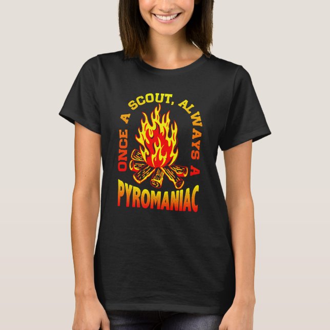 Einmal ein Pfadfinder, immer ein Pyromane T-Shirt (Vorderseite)