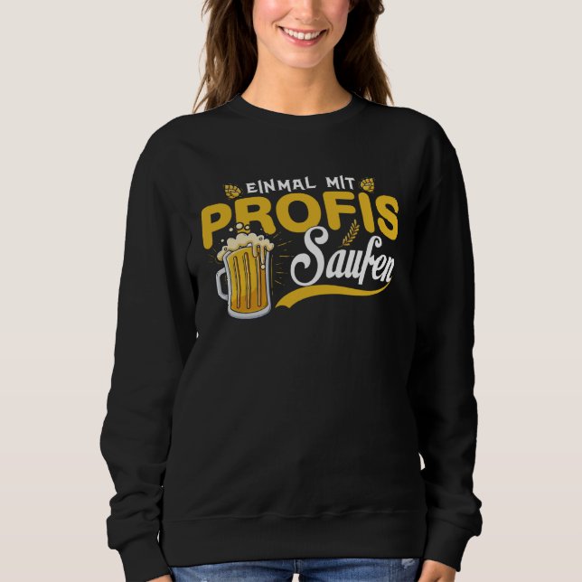 Einmal With Profis Saufen Beer Party Alcohol Sayin Sweatshirt (Vorderseite)