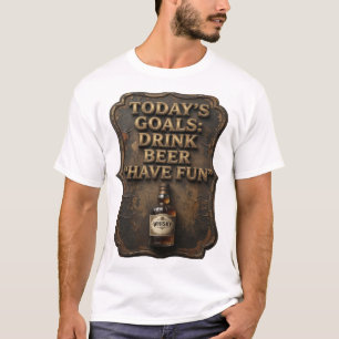 EINPRÄGSAME HEUTIGE ZIELE TRINKE BIER HAB SPASS T-Shirt