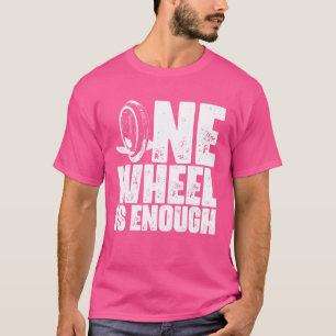 Einradfahren Ein Rad reicht Elektrisches Einrad T-Shirt