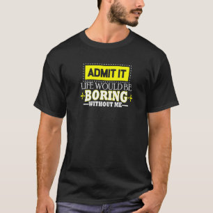einsam zugeben, dass es ein langweiliges Leben wär T-Shirt