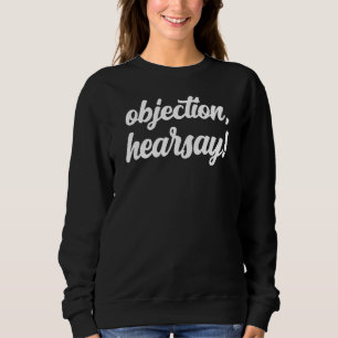 Einspruch Hearsay Meme Rechtsanwalt Joke Court Tes Sweatshirt