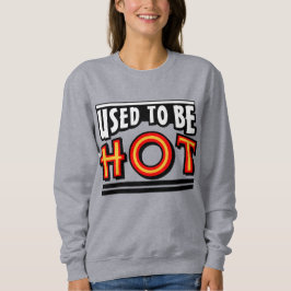 Einst war ich heiß, einfaches Sweatshirt für Damen