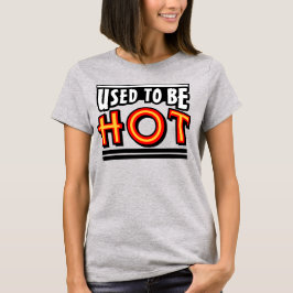 Einst war ich heißes Basic-T-Shirt für Frauen T-Shirt