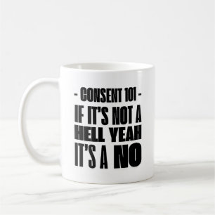 Einverständnis 101: Wenn es keine Hölle ist Ja, da Kaffeetasse
