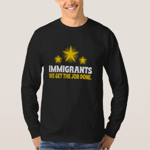 Einwanderer, die wir bekommen, erledigt T-Shirt