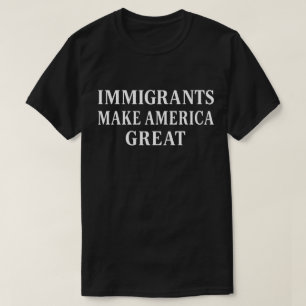 Einwanderer machen Amerika groß   Einwanderer T-Shirt