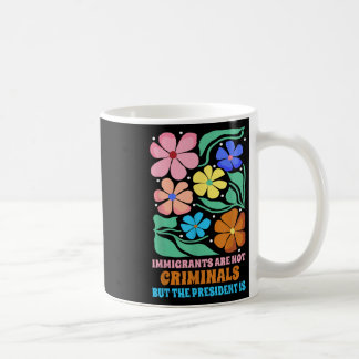 Einwanderer sind keine Kriminellen, aber der Präsi Kaffeetasse