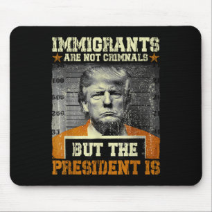 Einwanderer sind keine Kriminellen, aber der Präsi Mousepad