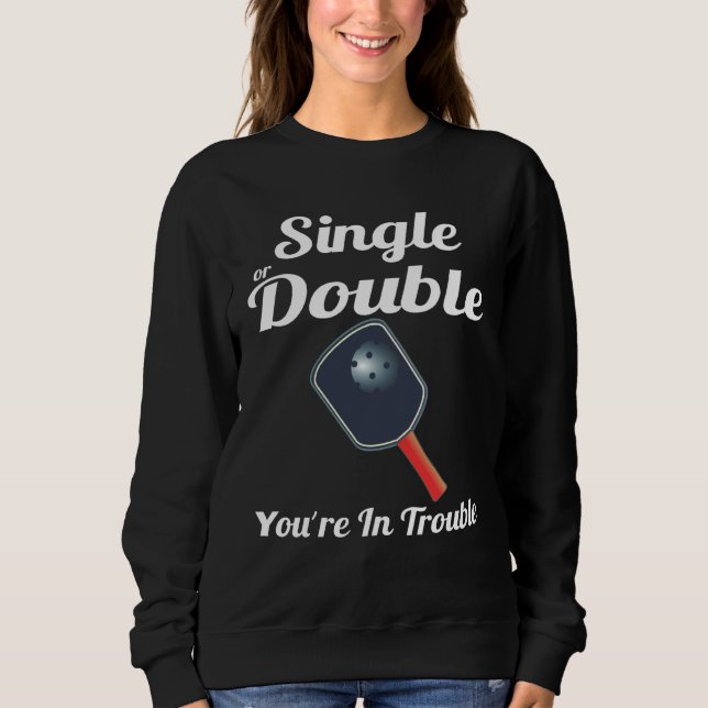 Einzel oder Doppel, du bist in Schwierigkeiten Pad Sweatshirt (Vorderseite)