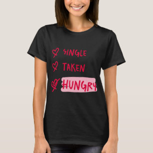Einzelner Genommen Hungrig Lustige Beziehungszitat T-Shirt