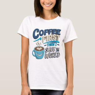 Einzigartiger blauer KAFFEE ZUERST RETTE DIE WELT  T-Shirt