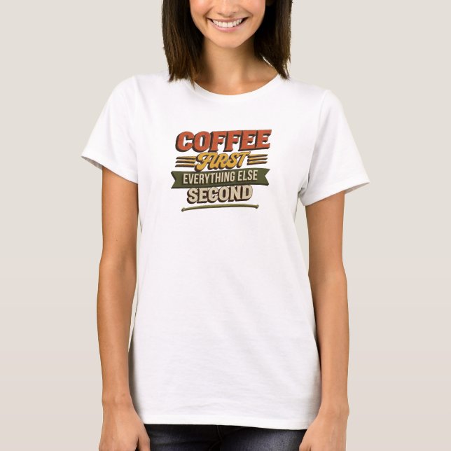 Einzigartiger COFFEE FIRST EVERYTHING SECOND Künst T-Shirt (Vorderseite)