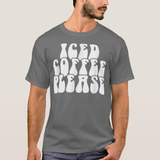 Eis Kaffee bitte T-Shirt