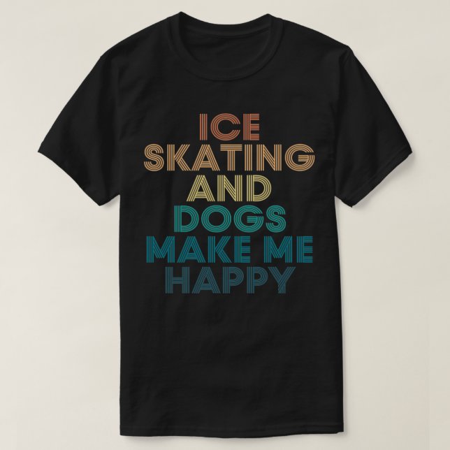 Eis-Skaten und Hunde machen mir ein glückliches Ge T-Shirt (Design vorne)