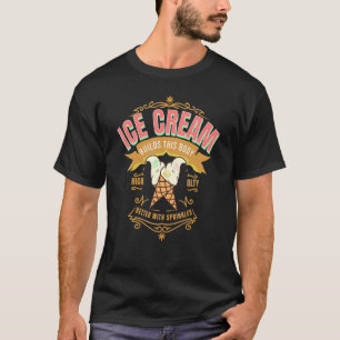 Eiscreme baut diesen Körper besser mit Sprinklen I T-Shirt