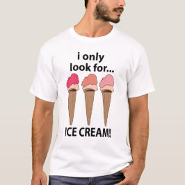 Eiscreme, die ich nur nach Eis suche T-Shirt