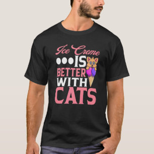 Eiscreme ist besser mit Katzen Sorbet Eis am Stiel T-Shirt