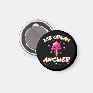 Eiscreme ist die Antwort - ich habe die Frage verg Magnet