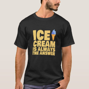 Eiscreme ist immer die Antwort auf gefrorene Leben T-Shirt