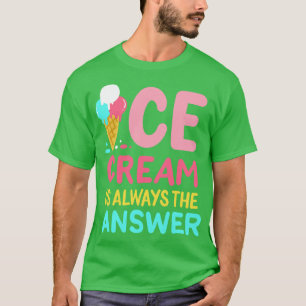 Eiscreme ist immer die Antwort T-Shirt