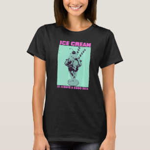 Eiscreme ist immer eine gute Idee für süßen zu süß T-Shirt