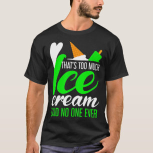 Eiscreme LKW Funny too Much Ice Creme T-Shirt