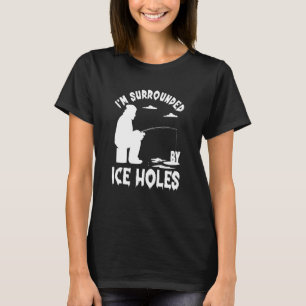 Eisfischen Ich bin umgeben von Eislochfischen auf T-Shirt