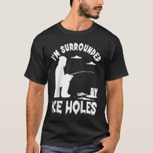 Eisfischen Ich bin umgeben von Eislochfischen auf T-Shirt