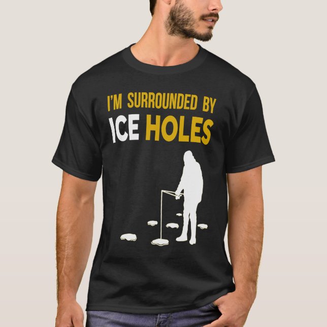 Eisfischen  Ich bin von Eislöchern umgeben T-Shirt (Vorderseite)