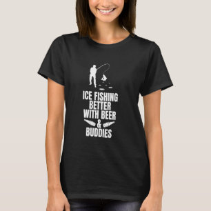 Eisfischen ist besser mit Bier und Kumpels T-Shirt