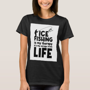 Eisfischen ist meine Therapie, es ist meine Flucht T-Shirt