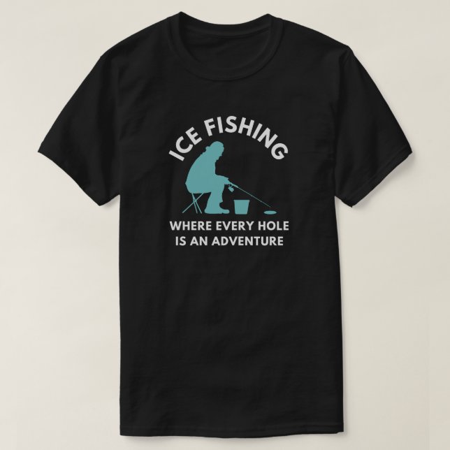 Eisfischen, wo jedes Loch ein Abenteuer ist T-Shirt (Design vorne)