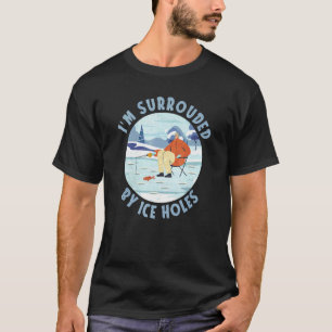 Eisfischer Eisangeln Ich bin von Eis umgeben H T-Shirt