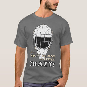 Eishockey Goalie Ok, ich könnte nur ein kleiner Cr T-Shirt