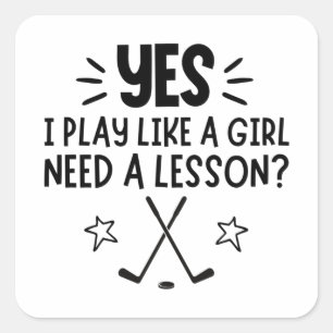 Eishockey: Ja, I play like a girl. Need a lesson Quadratischer Aufkleber