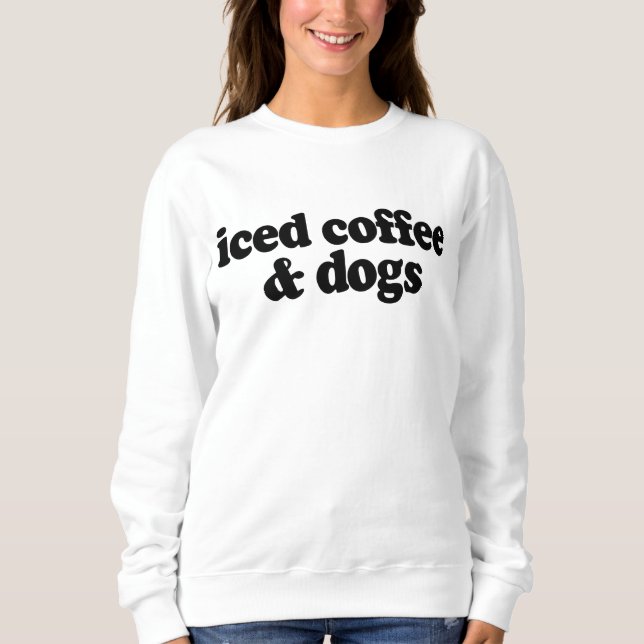 Eiskaffee und Hunde    Sweatshirt (Vorderseite)