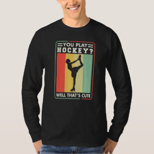Eiskunstläufer Du spielst gut Hockey Das ist süß E T-Shirt