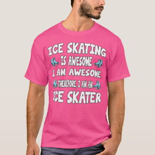 Eislaufen ist großartiges Eislaufen T-Shirt