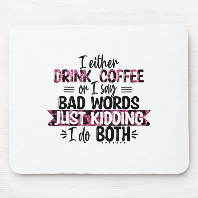 Either Drink Coffee Or Say Bad Words Just Kidding  Mousepad (Vorne)